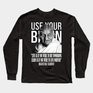 Use your brain - Mahatma Gandhi Long Sleeve T-Shirt